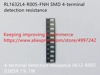 Originál nové RL1632L4-R005-FNH SMD 4-koncová detekcia rezistencie 0612-R005 Na 0,005 R 1% 1W výkon (Cievky)