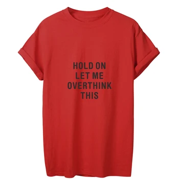 ONSEME Podržte na Dovoľte Mi Overthink Tento List Tlač žena T-shirt Voľné Bavlna Feministické Tričko Top T-košele pre ženy Q-339