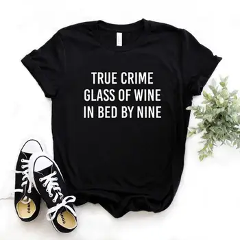 True Crime Pohár Vína V Posteli O Deväť Tlač Ženy Tshirts Bavlna Bežné Vtipné Tričko Pre Lady Top Tee Lumbálna 6 Farieb NA-742
