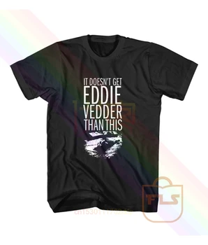 To Nie je Dostať Eddie Vedder Ako Toto T Shirt Funny Funny T-shirt Muž